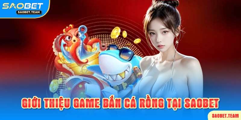 Tìm hiểu trò chơi bắn cá rồng