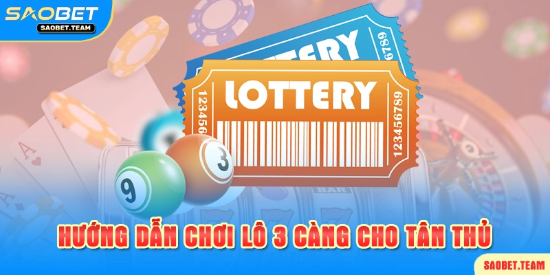 Cách đánh lô 3 càng cho tân thủ
