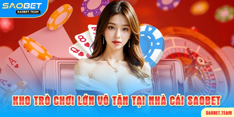 Trò chơi casino saobet đa dạng, lớn mạnh
