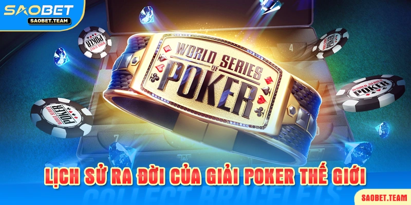 Giới thiệu lịch sử giải đấu poker quốc tế
