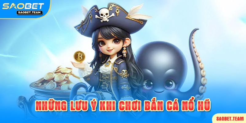 Lưu ý khi chơi bắn cá tại saobet