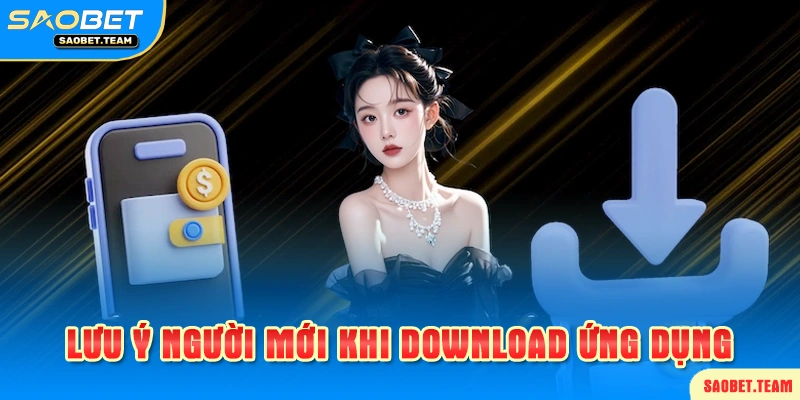 Một số điểm cần chú ý khi tải app saobet